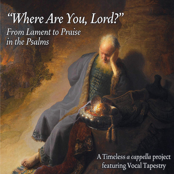 Where Are You, Lord? From Lament to Praise in the Psalms