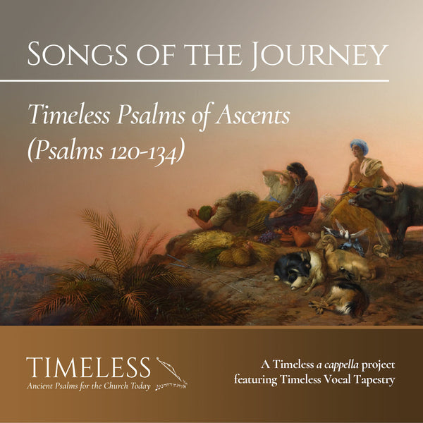Songs of the Journey: Timeless Psalms of Ascents, Psalms 120-134